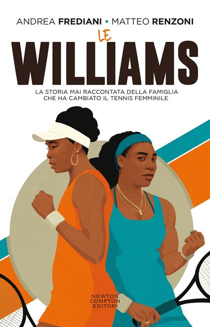 Le Williams. La storia mai raccontata della famiglia che ha cambiato il tennis femminile - Andrea Frediani,Matteo Renzoni - ebook