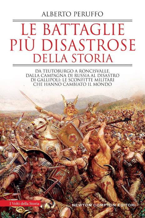 Le battaglie più disastrose della storia. Da Teutoburgo a Roncisvalle, dalla campagna di Russia al disastro di Gallipoli: le sconfitte militari che hanno cambiato il mondo - Alberto Peruffo - copertina