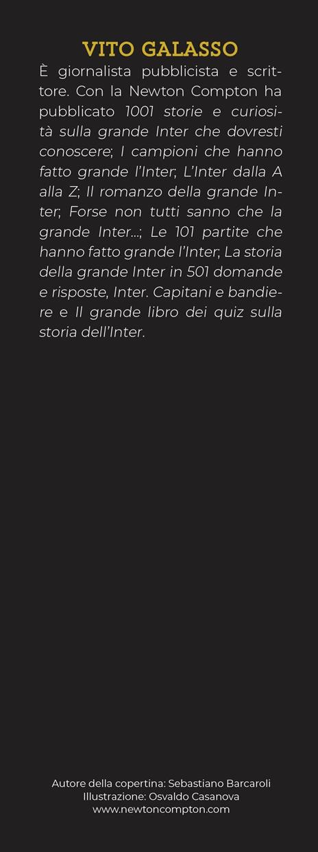 Tutto quello che avresti voluto sapere sull'Inter e non ti hanno mai raccontato. La storia, i campioni, le vittorie, le curiosità del mito neroazzurro - Vito Galasso - 3