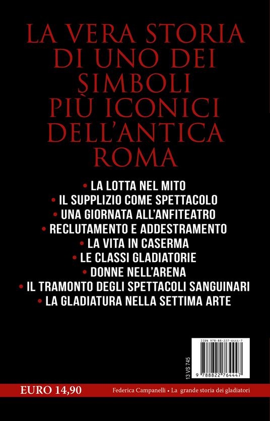 La grande storia dei gladiatori. Dalle origini del mito agli ultimi combattimenti: tutto quello che c'è da sapere sui leggendari eroi dell'antica Roma - Federica Campanelli - 4