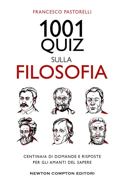 1001 quiz sulla filosofia. Centinaia di domande e risposte per gli amanti del sapere - Francesco Pastorelli - copertina