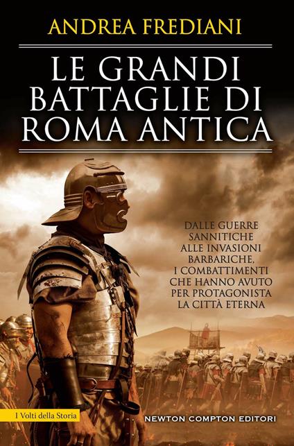 Le grandi battaglie di Roma antica. Dalle guerre sannitiche alle invasioni barbariche, i combattimenti e gli scontri che hanno avuto per protagonista la città eterna - Andrea Frediani - copertina