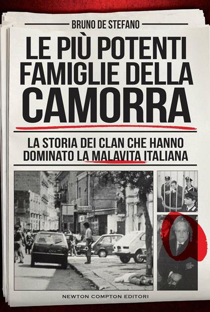 Le più potenti famiglie della camorra. La storia dei clan che hanno dominato la malavita italiana - Bruno De Stefano - copertina