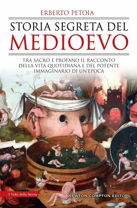 Storia segreta del Medioevo. Tra sacro e profano il racconto della vita quotidiana e del potente immaginario di un'epoca - Erberto Petoia - copertina