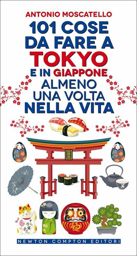 101 cose da fare a Tokyo e in Giappone almeno una volta nella vita - Antonio Moscatello - copertina