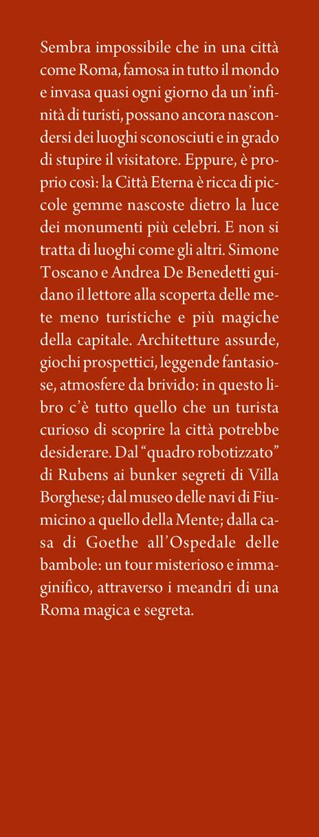 Luoghi fantastici di Roma e dove trovarli. Tra storia e leggenda, passato e presente: gli itinerari più insoliti per scoprire la città - Simone Toscano,Andrea De Benedetti - 2