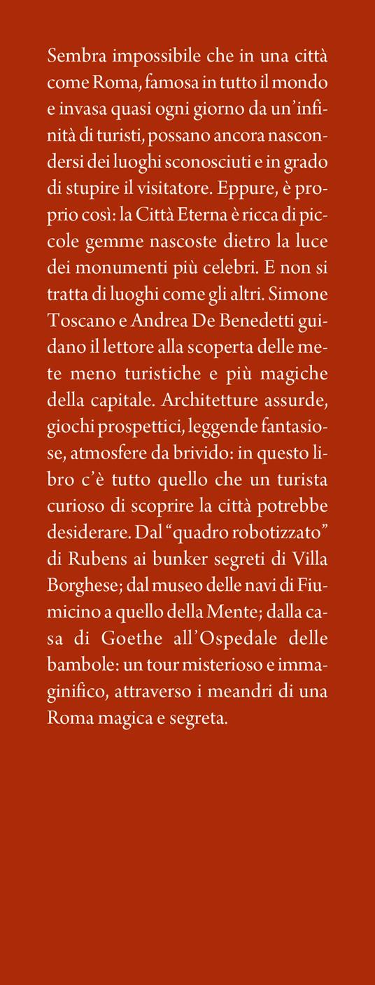Luoghi fantastici di Roma e dove trovarli. Tra storia e leggenda, passato e presente: gli itinerari più insoliti per scoprire la città - Simone Toscano,Andrea De Benedetti - 2