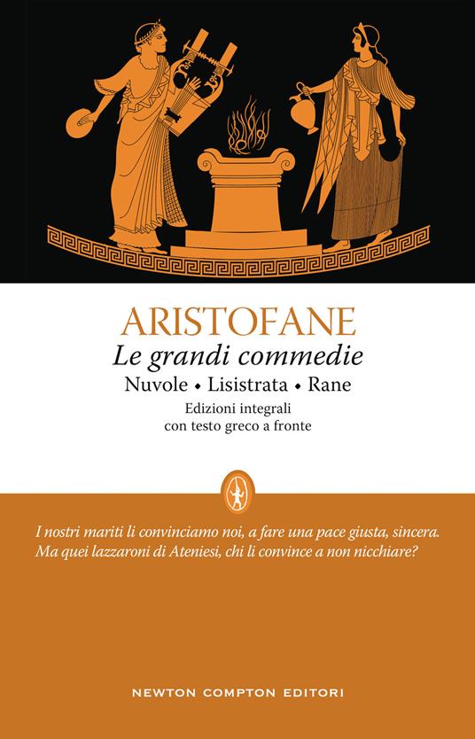 Le grandi commedie: Le nuvole-Lisistrata-Rane. Testo greco a fronte. Ediz. integrale - Aristofane - copertina