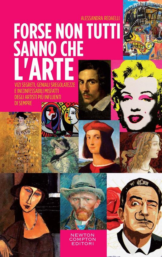 Forse non tutti sanno che l'arte... Vizi segreti, geniali sregolatezze e inconfessabili misfatti degli artisti più influenti di sempre - Alessandra Redaelli - ebook