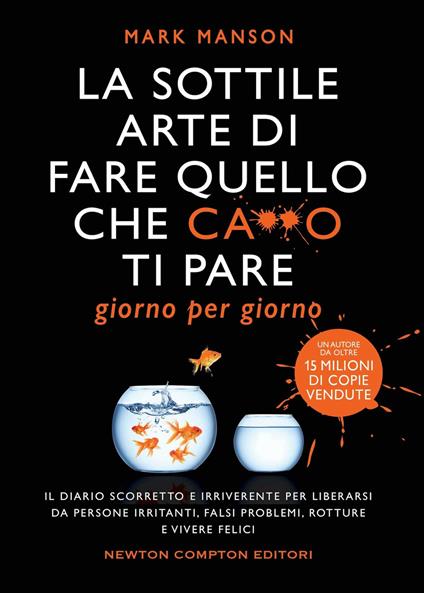 La sottile arte di fare quello che c***o ti pare. Giorno per giorno. Il diario scorretto e irriverente per liberarsi da persone irritanti, falsi problemi, rotture e vivere felici - Mark Manson - copertina