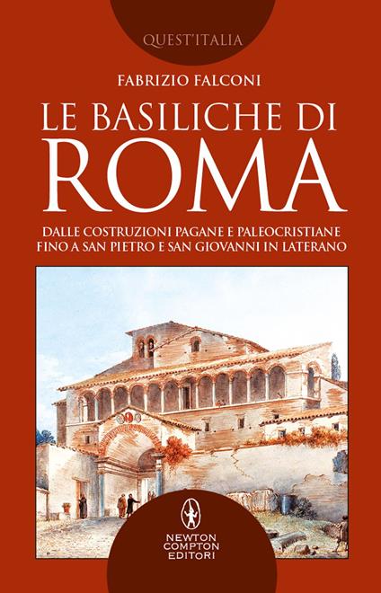 Le basiliche di Roma. Dalle costruzioni pagane e paleocristiane fino a San Pietro e San Giovanni in Laterano - Fabrizio Falconi - ebook
