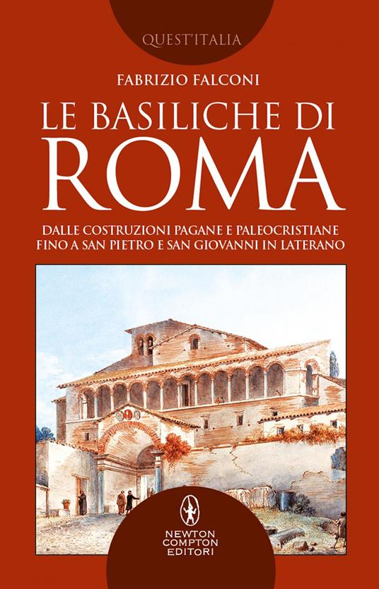 Le basiliche di Roma. Dalle costruzioni pagane e paleocristiane fino a San Pietro e San Giovanni in Laterano - Fabrizio Falconi - ebook