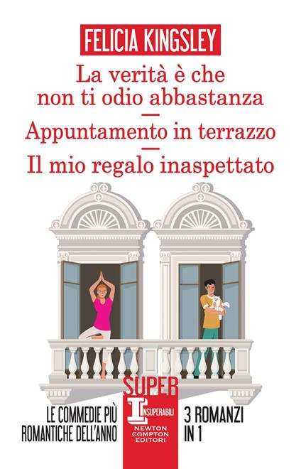 La verità è che non ti odio abbastanza-Appuntamento in terrazzo-Il mio regalo inaspettato - Felicia Kingsley - ebook