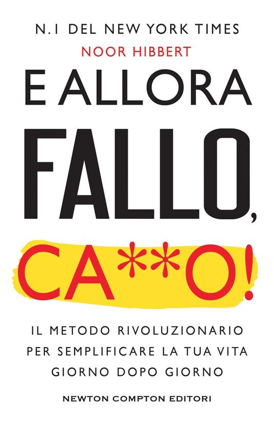 E allora fallo, c***o. Il metodo rivoluzionario per semplificare la tua vita giorno dopo giorno - Noor Hibbert,Marco Machera - ebook