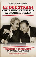 Le due stragi che hanno cambiato la storia d'Italia. Falcone e Borsellino. Da Capaci a via D'Amelio