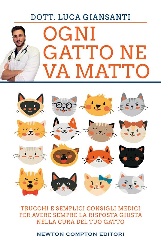 Ogni gatto ne va matto. Trucchi e semplici consigli medici per avere sempre la risposta giusta nella cura del tuo gatto - Luca Giansanti - copertina