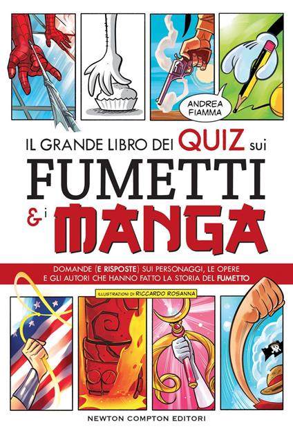 Il grande libro dei quiz sui fumetti e i manga. Domande (e risposte) sui personaggi, le opere e gli autori che hanno fatto la storia del fumetto - Andrea Fiamma,Riccardo Rosanna - ebook