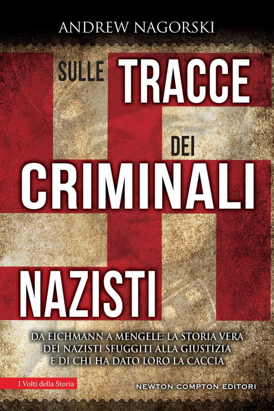 Sulle tracce dei criminali nazisti. Da Eichmann a Mengele, la storia vera dei nazisti sfuggiti al processo di Norimberga - Andrew Nagorski - copertina