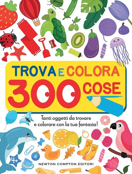 Trova e colora 300 cose. Tanti oggetti da trovare e colorare con la tua fantasia! - copertina