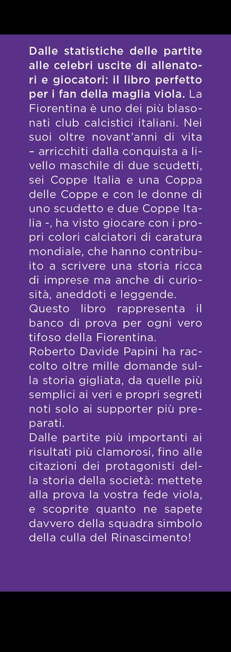 Il grande libro dei quiz sulla storia della Fiorentina. 1001 domande (e risposte) sulla Grande Viola - Roberto Davide Papini - 2