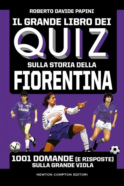 Il grande libro dei quiz sulla storia della Fiorentina. 1001 domande (e risposte) sulla Grande Viola - Roberto Davide Papini - ebook