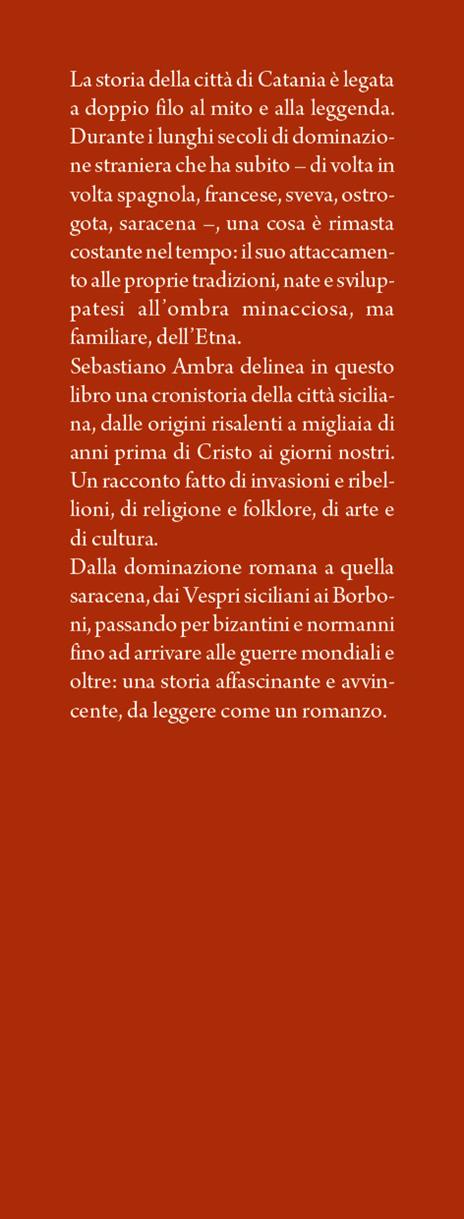 Breve storia di Catania. Dagli insediamenti preistorici fino ai giorni nostri: il racconto di millenni di storia all'ombra dell'Etna - Sebastiano Ambra - 2