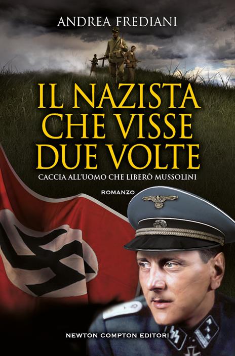 Il nazista che visse due volte. Caccia all'uomo che liberò Mussolini - Andrea Frediani - copertina