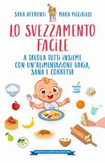 Lo svezzamento facile. A tavola tutti insieme con un’alimentazione varia, sana e corretta