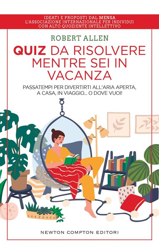 Quiz da risolvere mentre sei in vacanza. Passatempi per divertirti all'aria aperta, a casa, in viaggio... o dove vuoi! - Robert Allen,Paolo Ippoliti - ebook