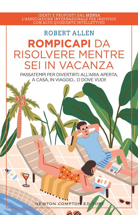 Rompicapi da risolvere mentre sei in vacanza. Passatempi per divertirti all'aria aperta, a casa, in viaggio... O dove vuoi! - Robert Allen,Paolo Ippoliti - ebook