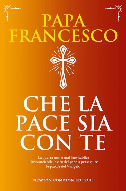 Che la pace sia con te. La guerra non è mai inevitabile: l'irrinunciabile invito del papa a perseguire le parole del Vangelo - Francesco (Jorge Mario Bergoglio) - copertina