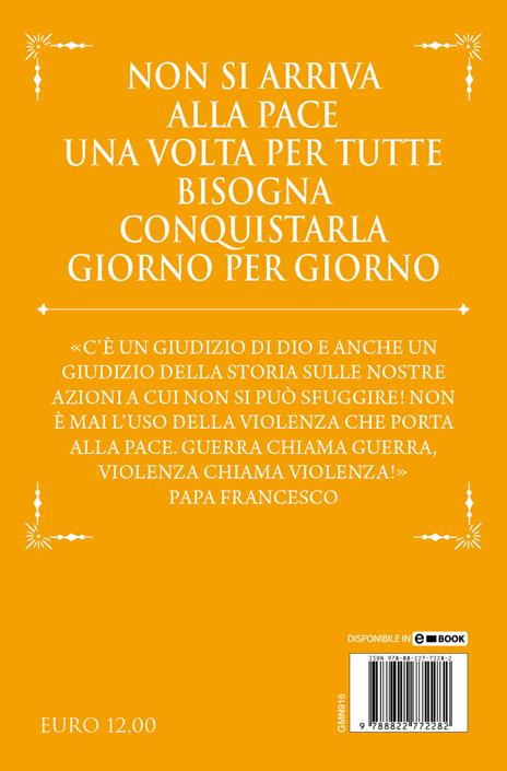 Che la pace sia con te. La guerra non è mai inevitabile: l'irrinunciabile invito del papa a perseguire le parole del Vangelo - Francesco (Jorge Mario Bergoglio) - 4