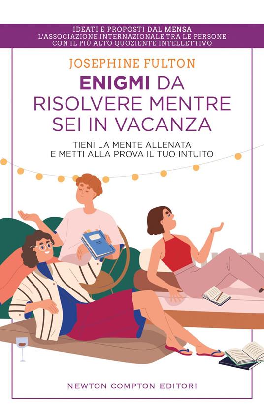 Enigmi da risolvere mentre sei in vacanza. Tieni la mente allenata e metti alla prova il tuo intuito - Josephine Fulton,Paolo Ippoliti - ebook