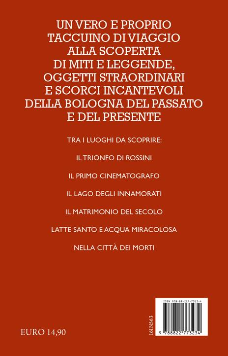 Guida curiosa ai luoghi insoliti di Bologna. Edifici, personaggi e storie da scoprire per rendere indimenticabile un viaggio nel capoluogo emiliano - Luca Baccolini - 4