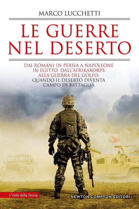 Le guerre nel deserto. Dai romani in Persia a Napoleone in Egitto, dall'Afrikakorps alla guerra del Golfo: quando il deserto diventa campo di battaglia - Marco Lucchetti - copertina