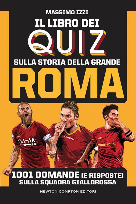 Il libro dei quiz sulla storia della grande Roma. 1001 domande (e risposte) sulla squadra giallorossa - Massimo Izzi - copertina