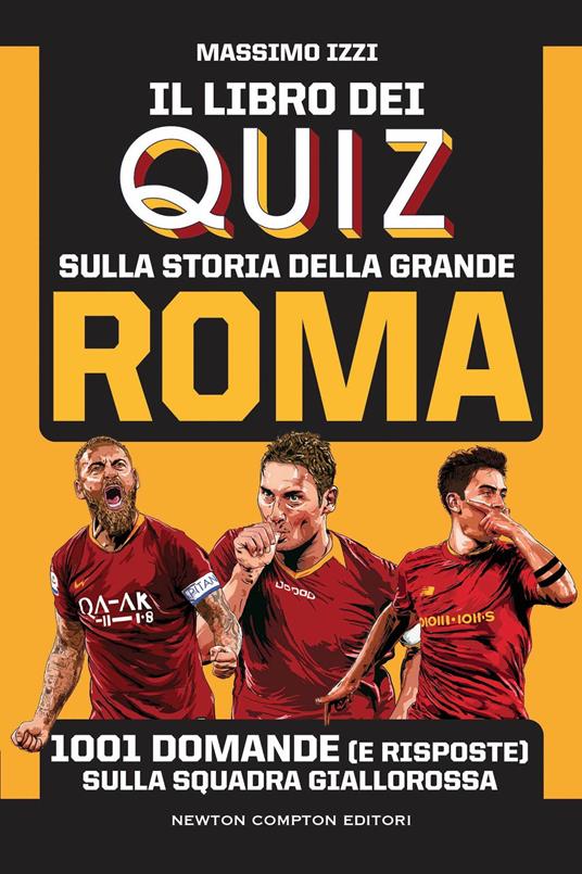 Il libro dei quiz sulla storia della grande Roma. 1001 domande (e risposte) sulla squadra giallorossa - Massimo Izzi - copertina