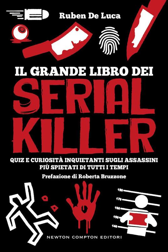Il grande libro dei serial killer. Quiz e curiosità inquietanti sugli assassini più spietati di tutti i tempi - Ruben De Luca - ebook