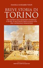 Breve storia di Torino. Dai taurini alle olimpiadi invernali e oltre: il racconto della lunga vita del capoluogo piemontese