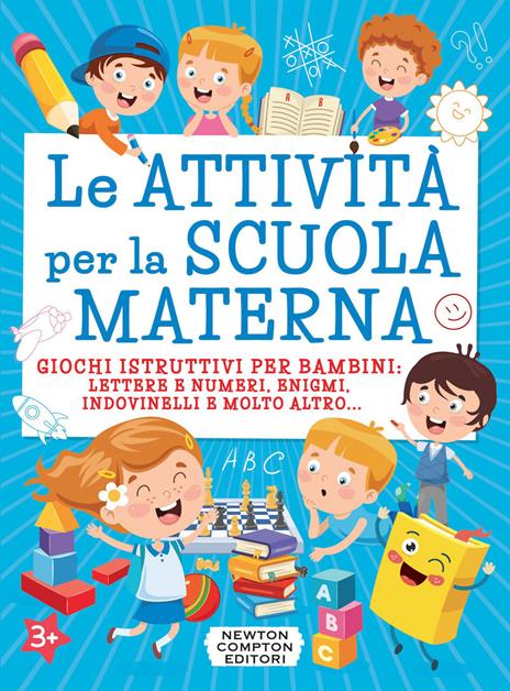 Le attività per la scuola materna. Giochi istruttivi per bambini: lettere e numeri, enigmi, indovinelli e molto altro... - copertina