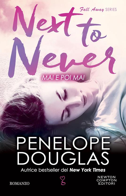 Mai e poi mai. Next to never. The Fall Away Series - Penelope Douglas - copertina