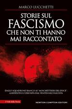 Storie sul fascismo che non ti hanno mai raccontato. Dallo Squadrone Bianco ai «moschettieri del duce»: aneddoti e curiosità dal ventennio fascista