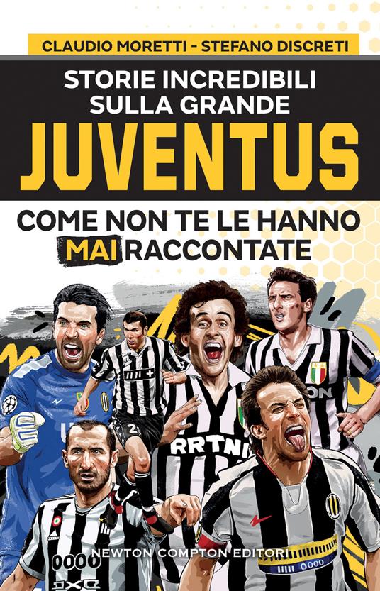 Storie incredibili sulla grande Juventus come non te le hanno mai raccontate - Claudio Moretti,Stefano Discreti - copertina