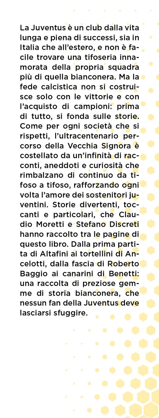 Storie incredibili sulla grande Juventus come non te le hanno mai raccontate - Claudio Moretti,Stefano Discreti - 2