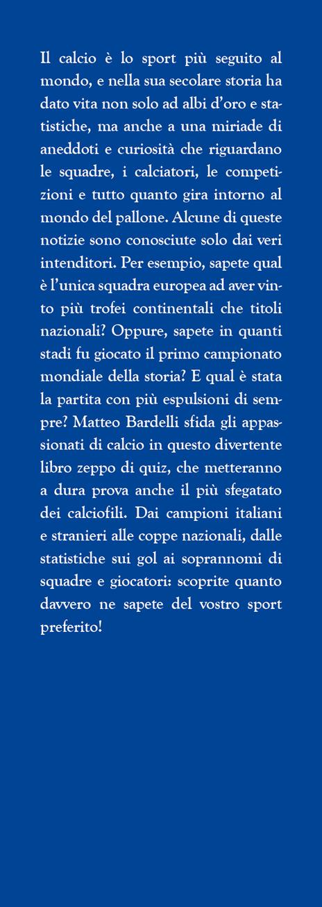 Il grande libro dei quiz sul calcio mondiale. Dalle statistiche delle competizioni internazionali agli aneddoti su squadre e calciatori: una sfida avvincente per ogni vero calciofilo! - Matteo Bardelli - 3