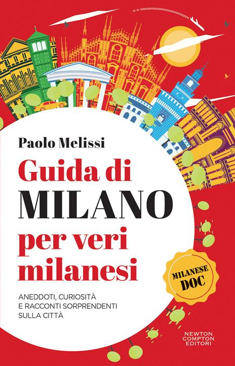 Guida di Milano per veri milanesi. Aneddoti, curiosità e racconti sorprendenti sulla città - Paolo Melissi - copertina