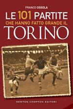 Le 101 partite che hanno fatto grande il Torino