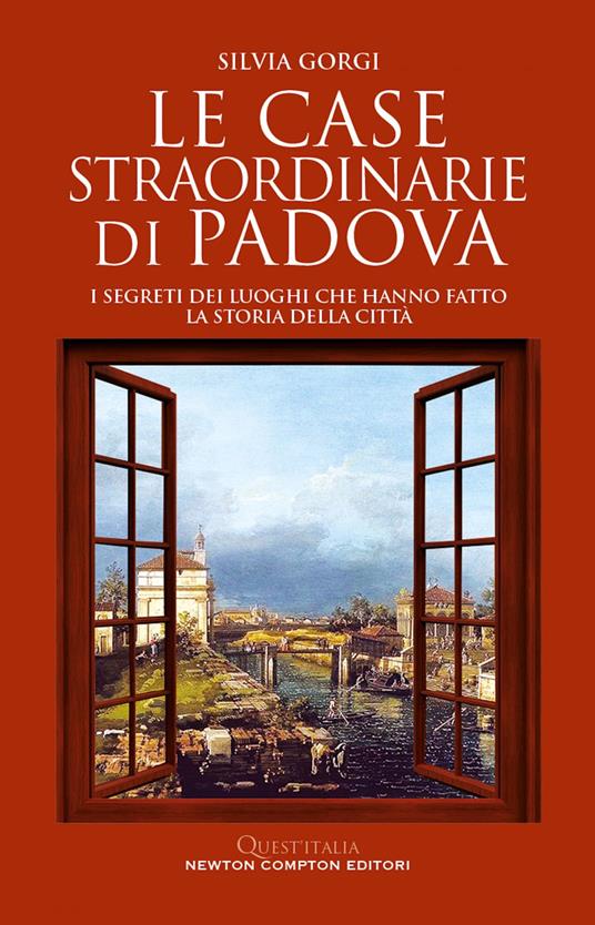 Le case straordinarie di Padova. I segreti dei luoghi che hanno fatto la storia della città - Silvia Gorgi - ebook
