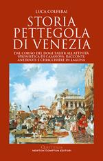 Storia pettegola di Venezia. Dal corno del doge Falier all'attività spionistica di Casanova: racconti, aneddoti e chiacchiere in laguna