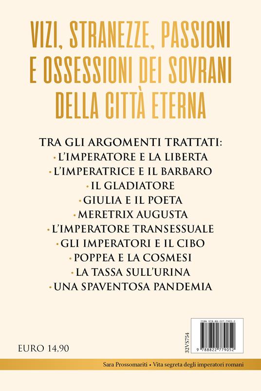 Vita segreta degli imperatori romani. Dalla musica di Nerone alle monete dei bordelli di Tiberio: abitudini, passioni e vizi dei grandi sovrani di Roma - Sara Prossomariti - 4